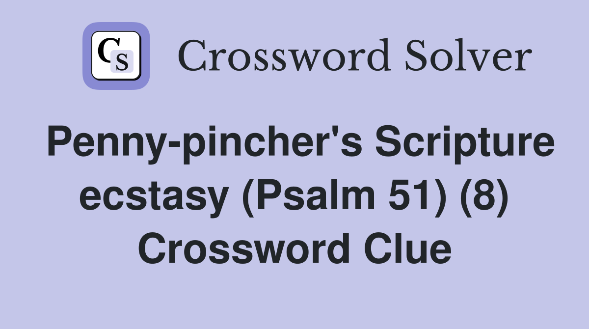 Penny-pincher's Scripture ecstasy (Psalm 51) (8) Crossword Clue