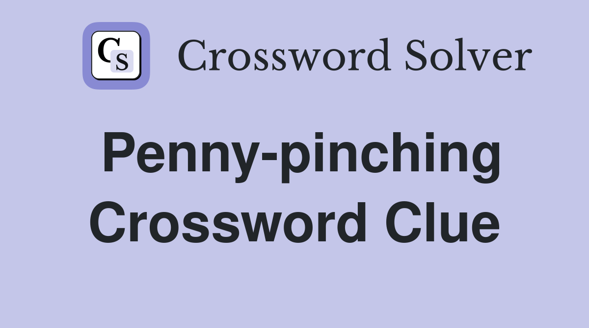 Penny-pinching Crossword Clue