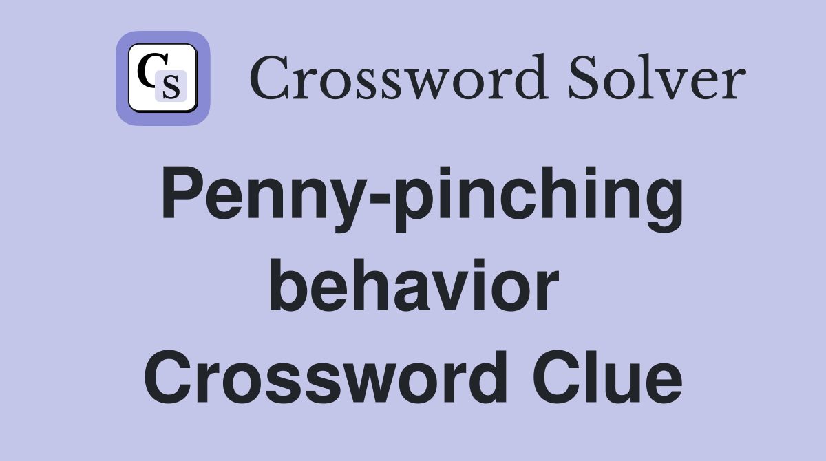 Penny-pinching behavior Crossword Clue