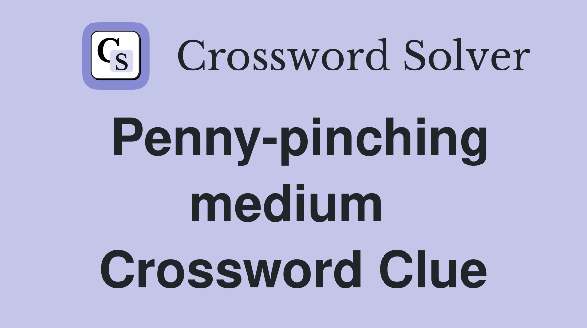 Penny-pinching medium  Crossword Clue