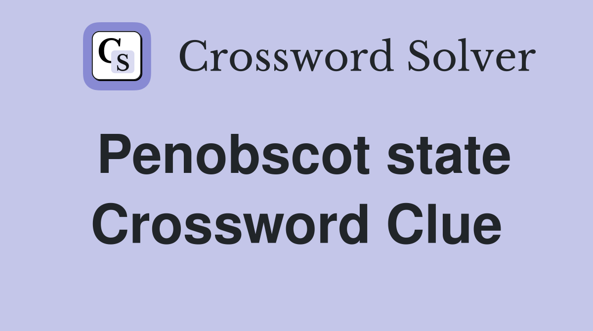 Penobscot state Crossword Clue
