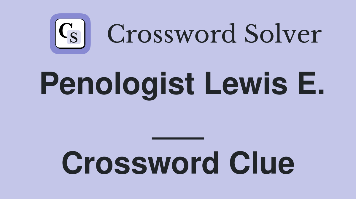 Penologist Lewis E. ___ Crossword Clue