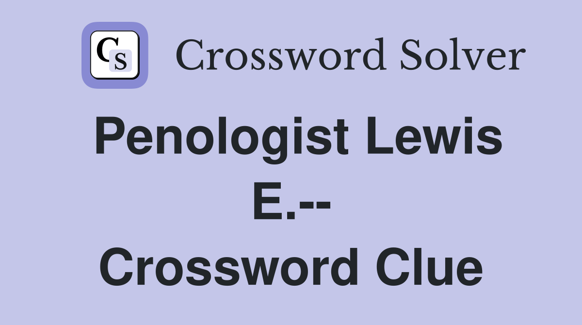 Penologist Lewis E.-- Crossword Clue