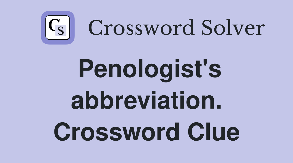 Penologist's abbreviation. Crossword Clue