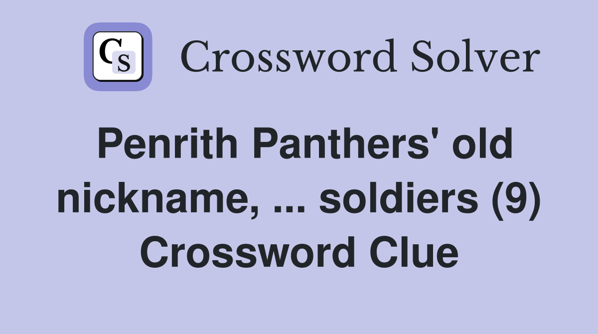 Penrith Panthers' old nickname, ... soldiers (9) Crossword Clue