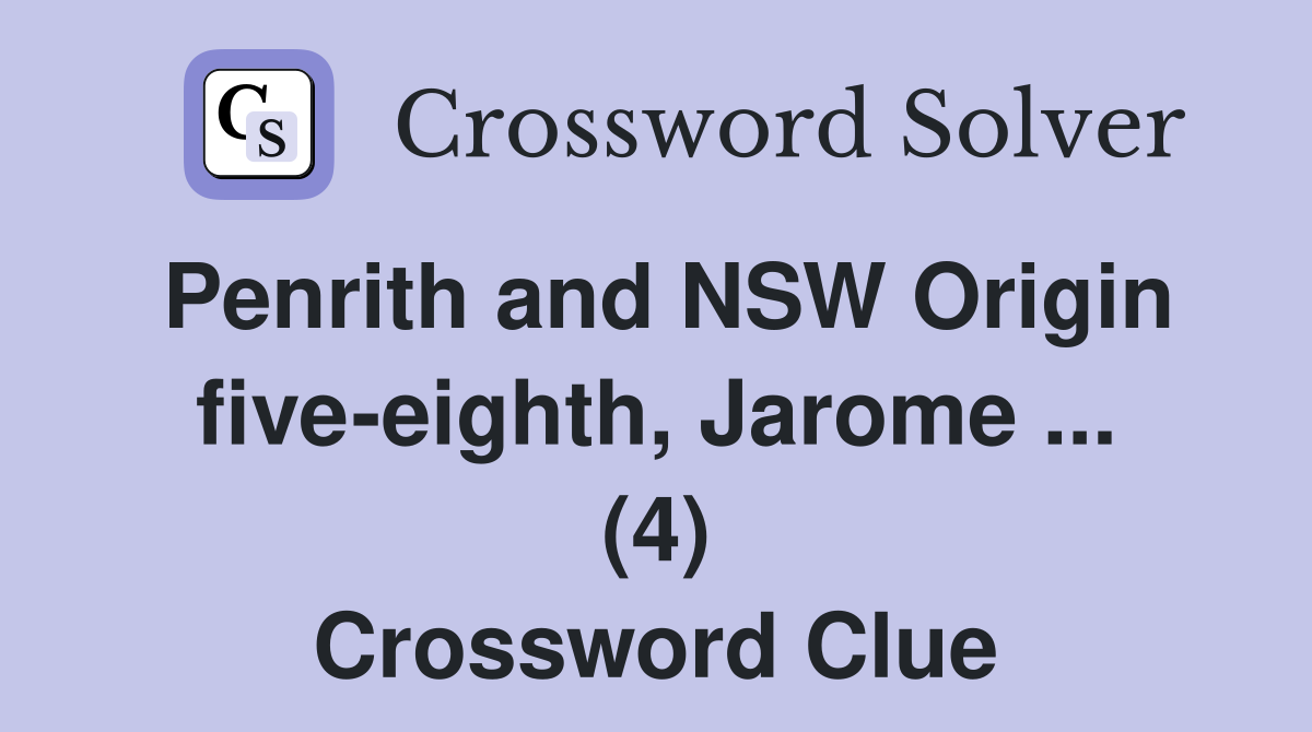 Penrith and NSW Origin five-eighth, Jarome ... (4) Crossword Clue