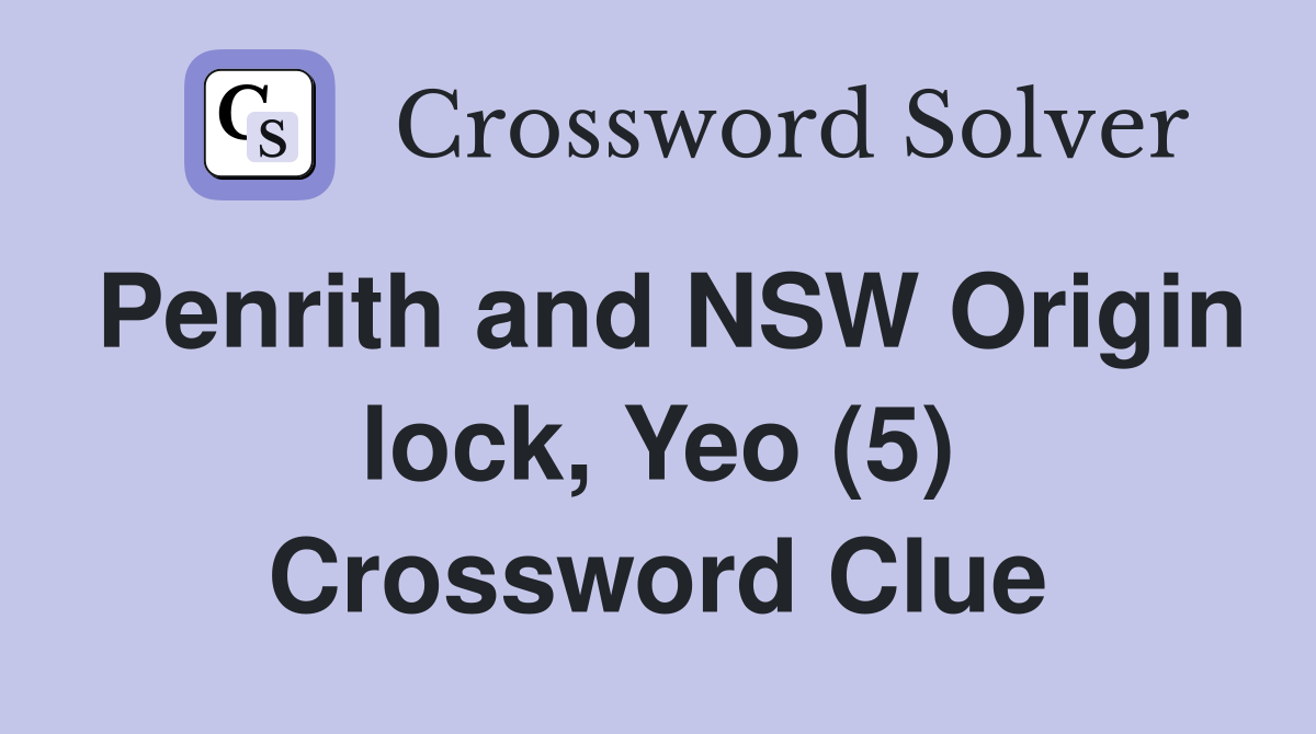 Penrith and NSW Origin lock, Yeo (5) Crossword Clue