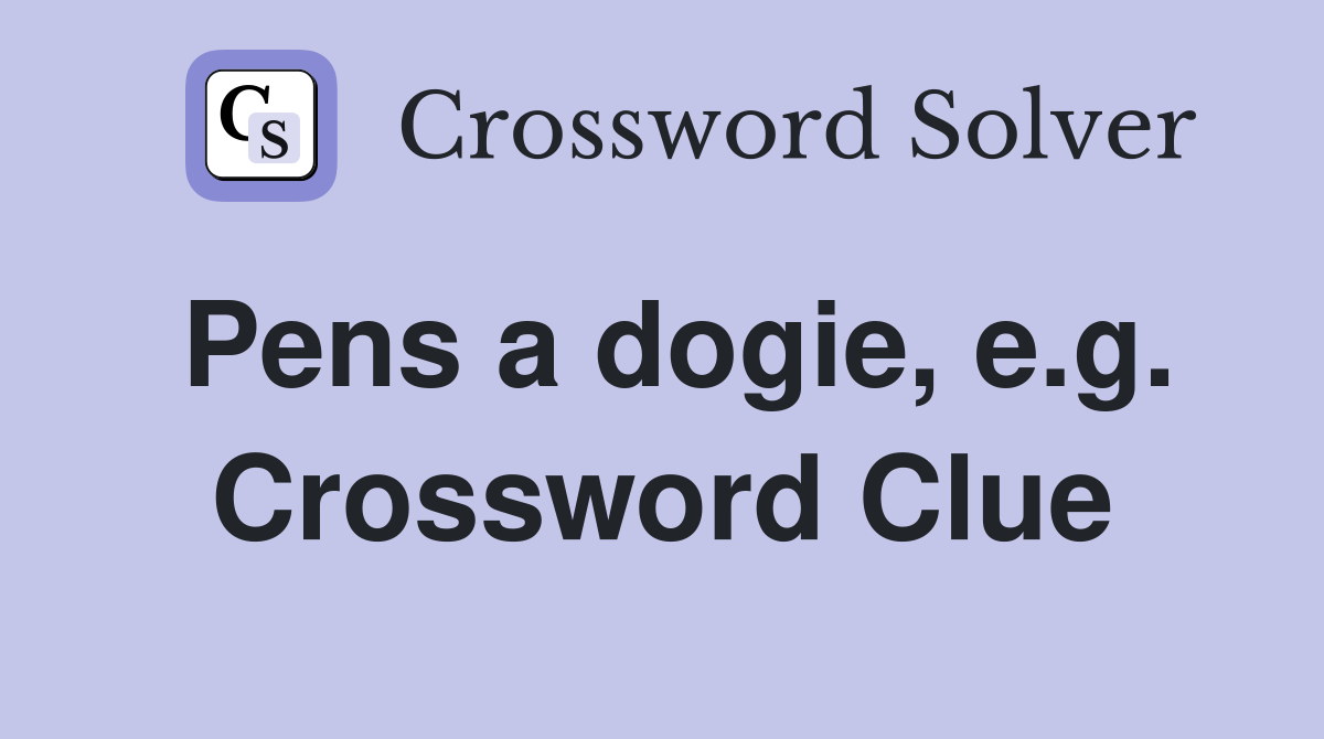 Pens a dogie, e.g. Crossword Clue
