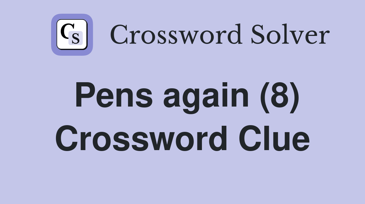 Pens again (8) Crossword Clue