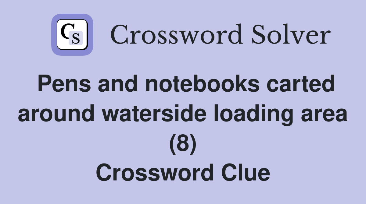 Pens and notebooks carted around waterside loading area (8) Crossword Clue