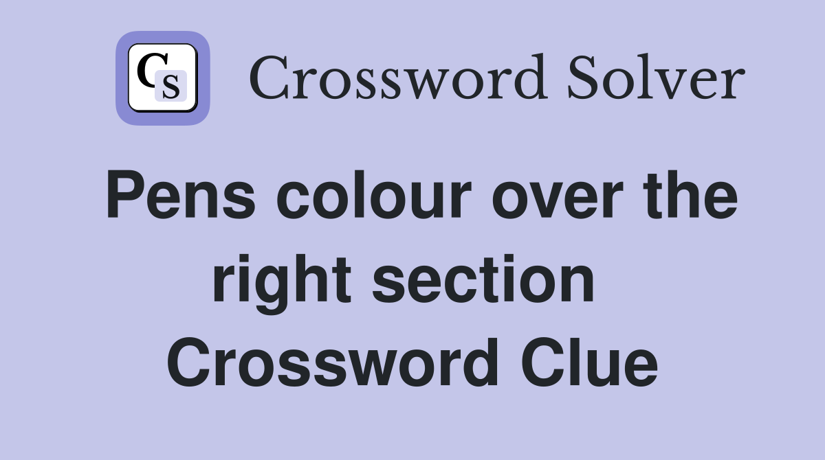 Pens colour over the right section  Crossword Clue