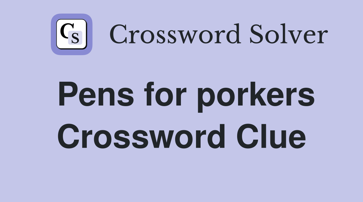 Pens for porkers Crossword Clue