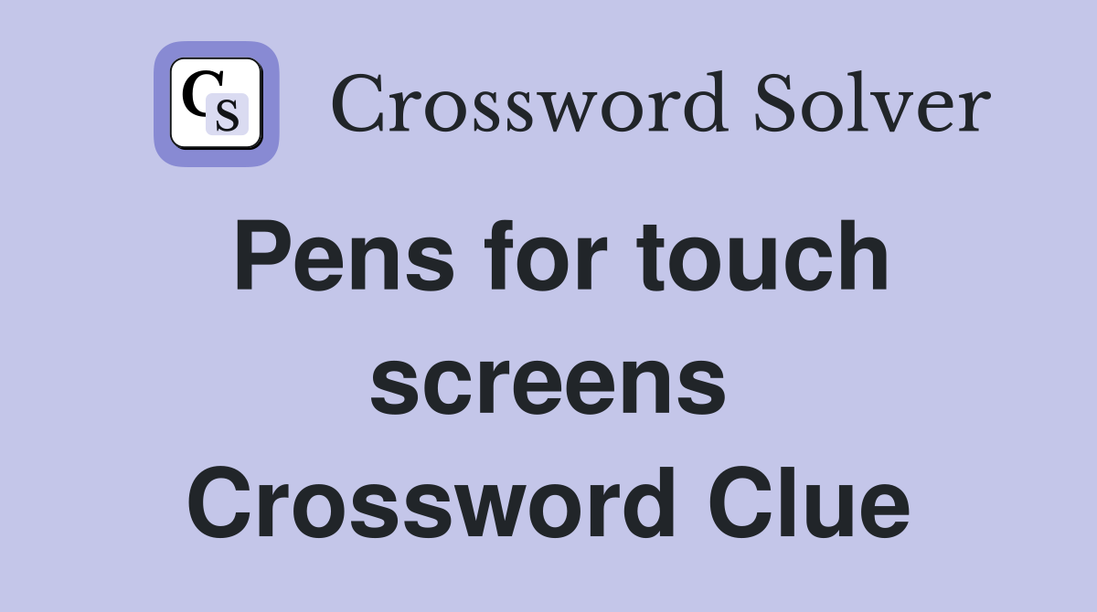 Pens for touch screens Crossword Clue