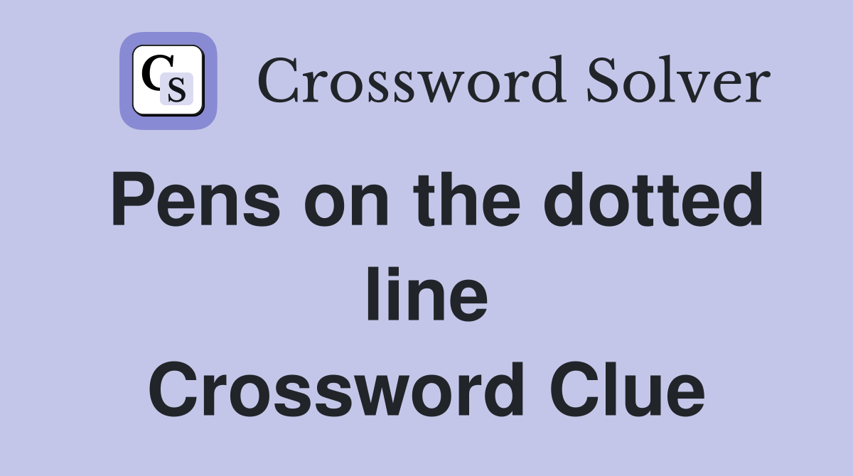 Pens on the dotted line Crossword Clue