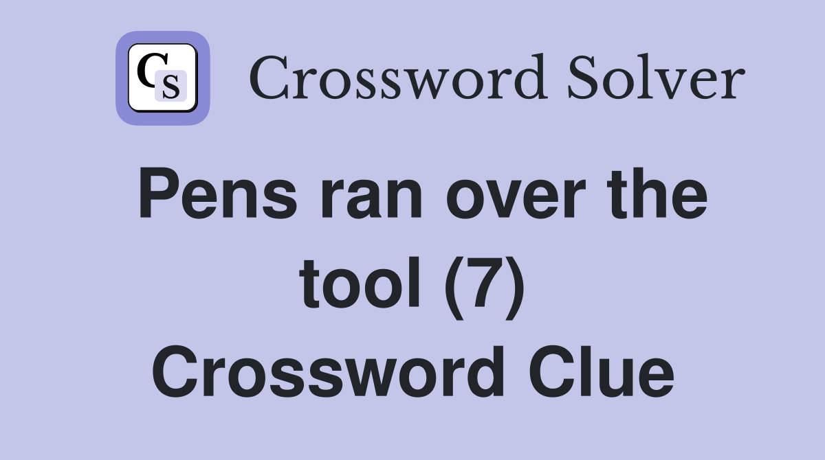 Pens ran over the tool (7) Crossword Clue