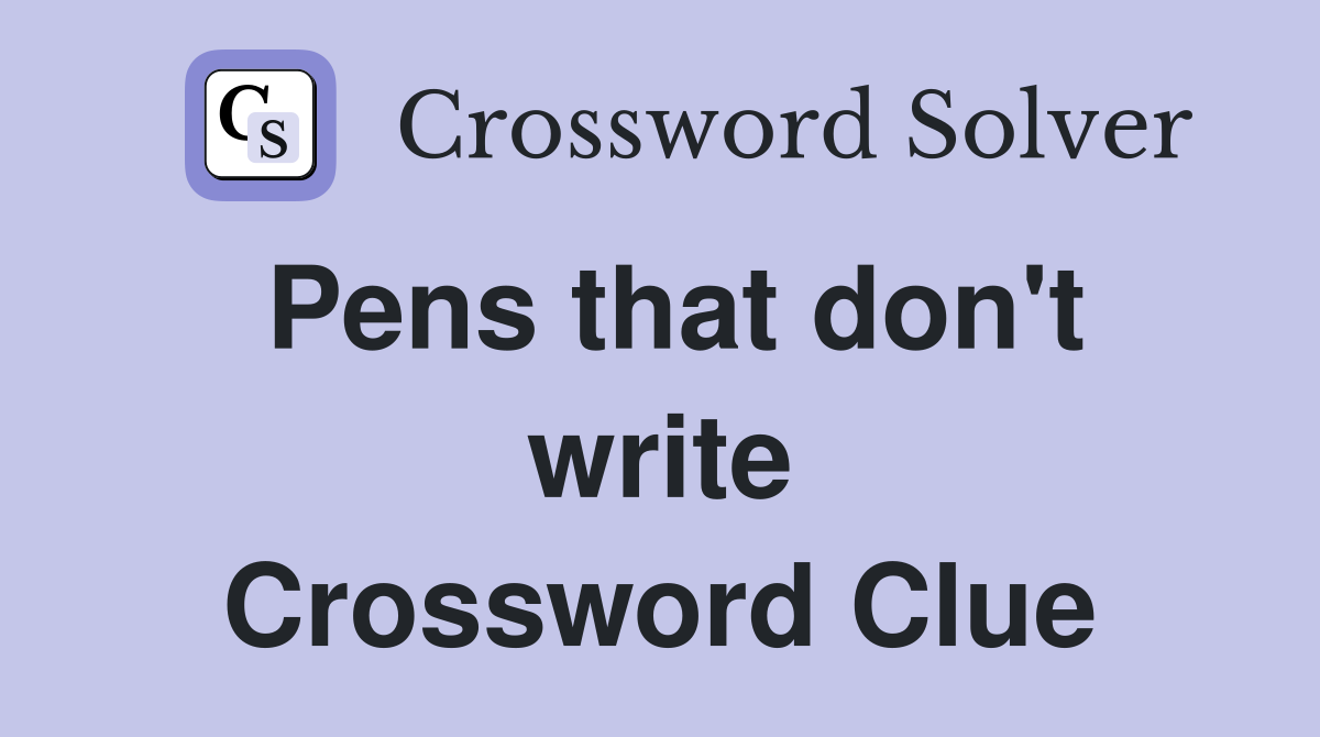 Pens that don't write Crossword Clue