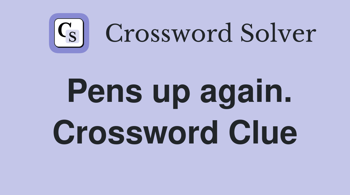Pens up again. Crossword Clue