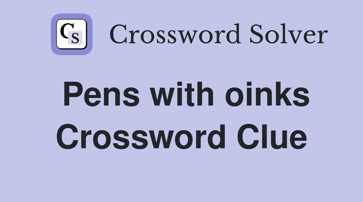 Pens with oinks Crossword Clue