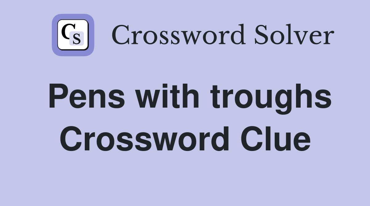 Pens with troughs Crossword Clue