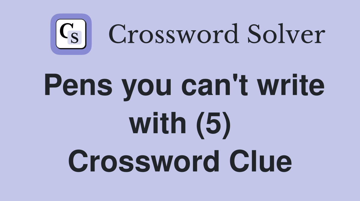 Pens you can't write with (5) Crossword Clue
