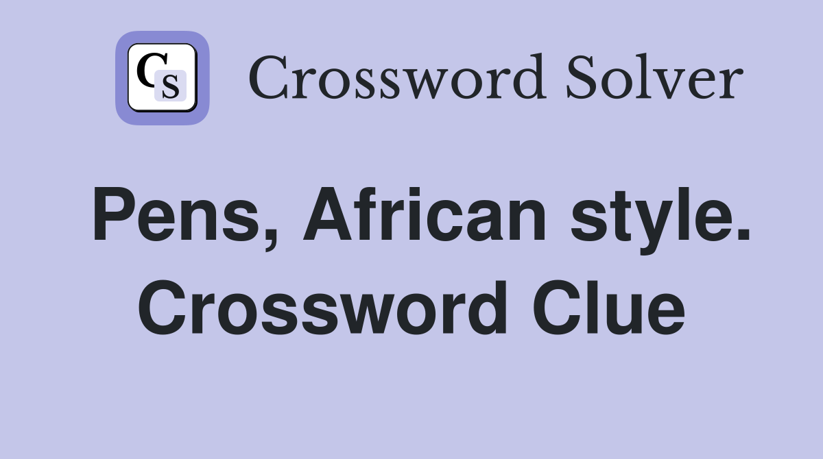 Pens, African style. Crossword Clue