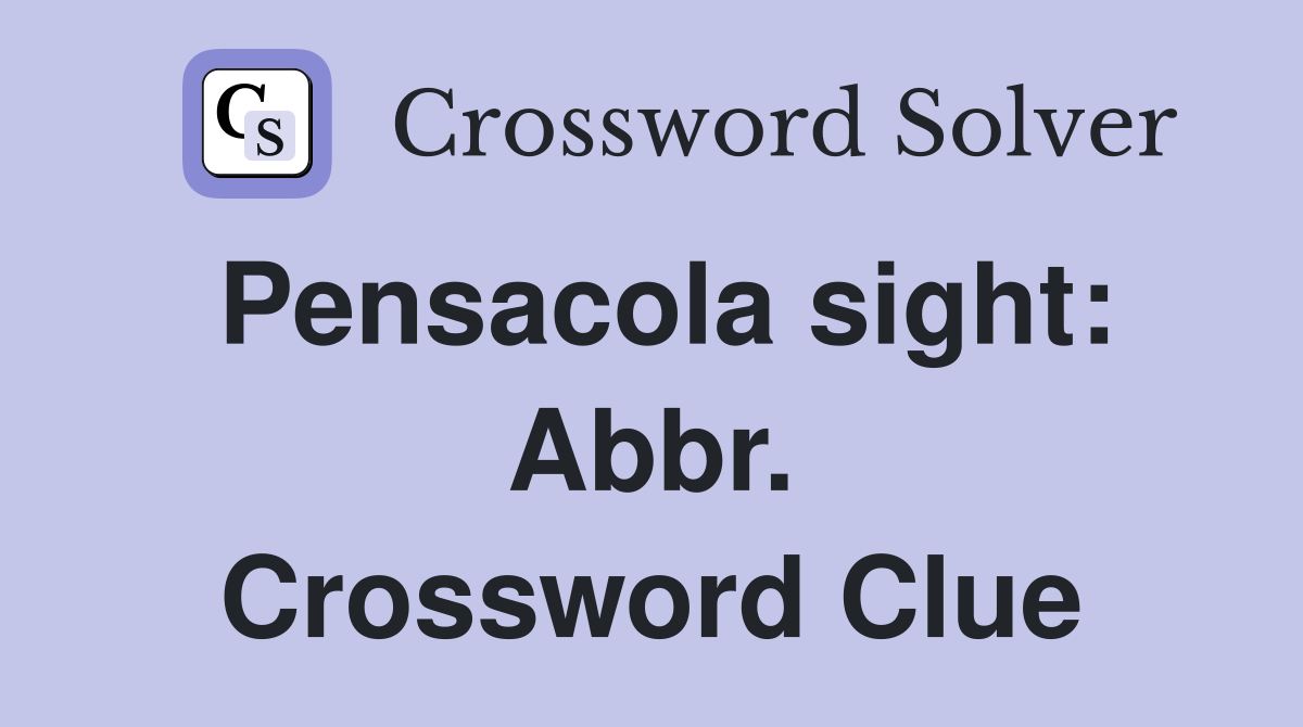 Pensacola sight: Abbr. Crossword Clue