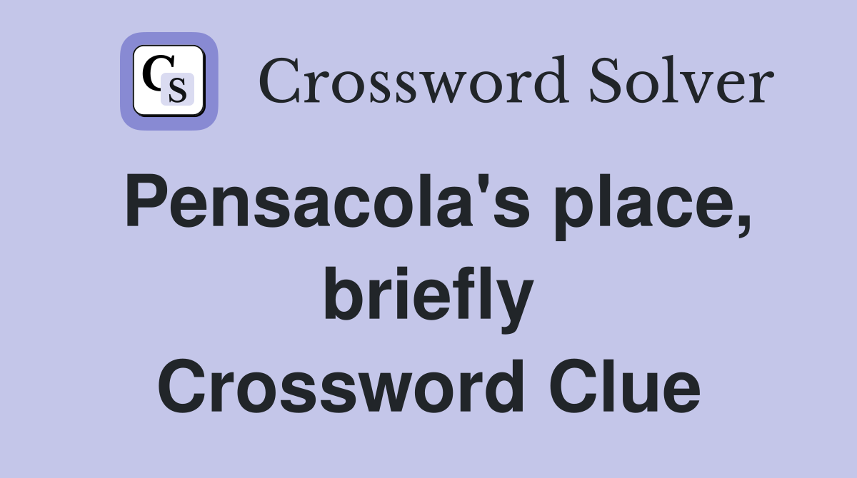 Pensacola's place, briefly Crossword Clue