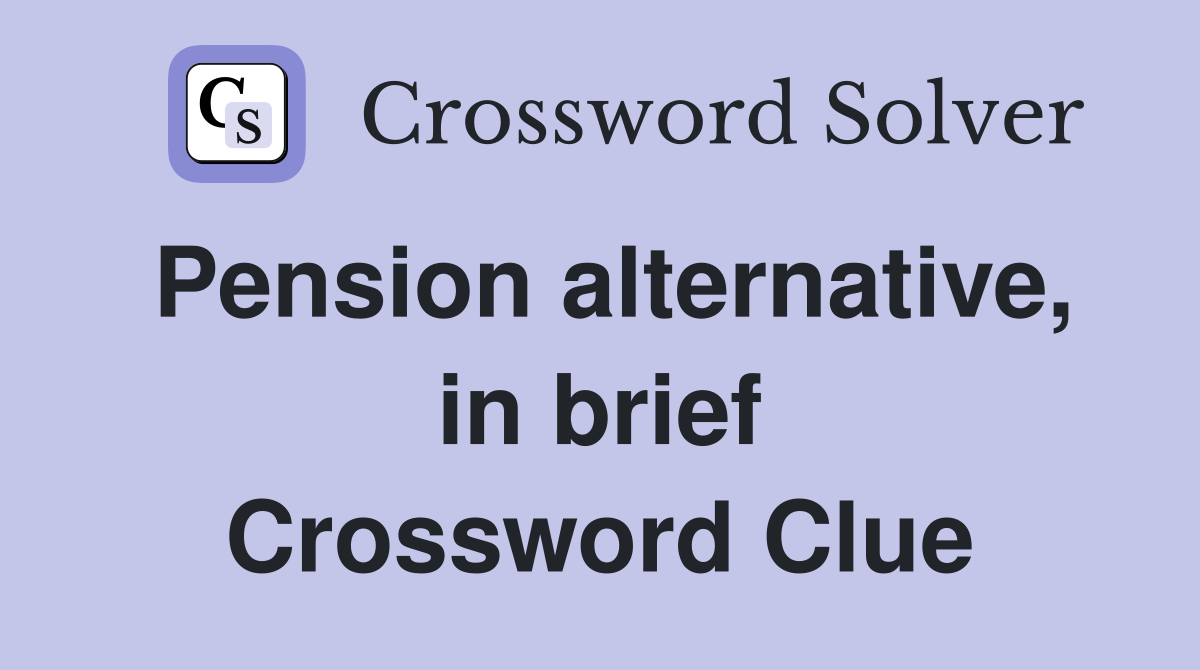 Pension alternative, in brief Crossword Clue