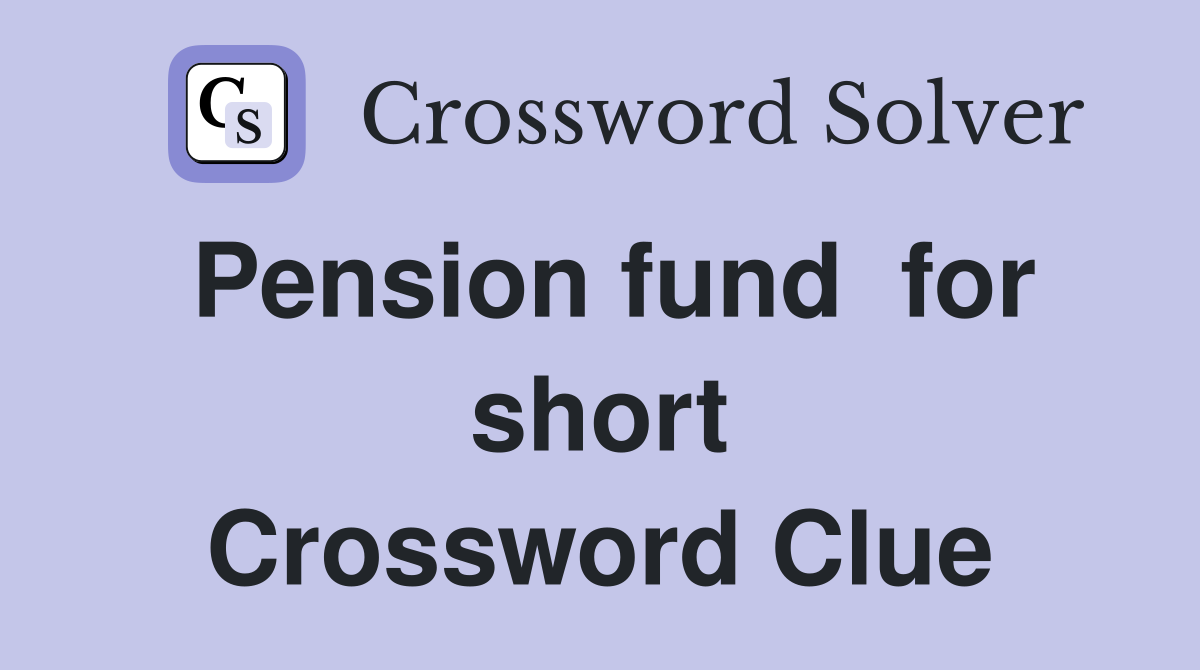 Pension fund  for short Crossword Clue