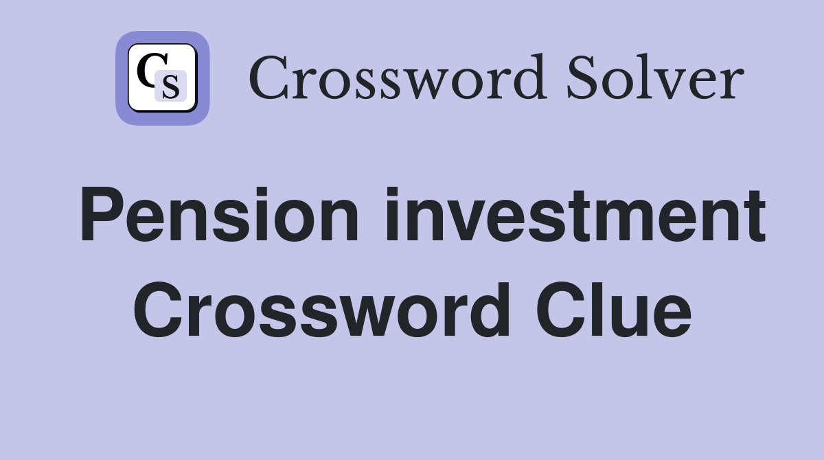 Pension investment Crossword Clue