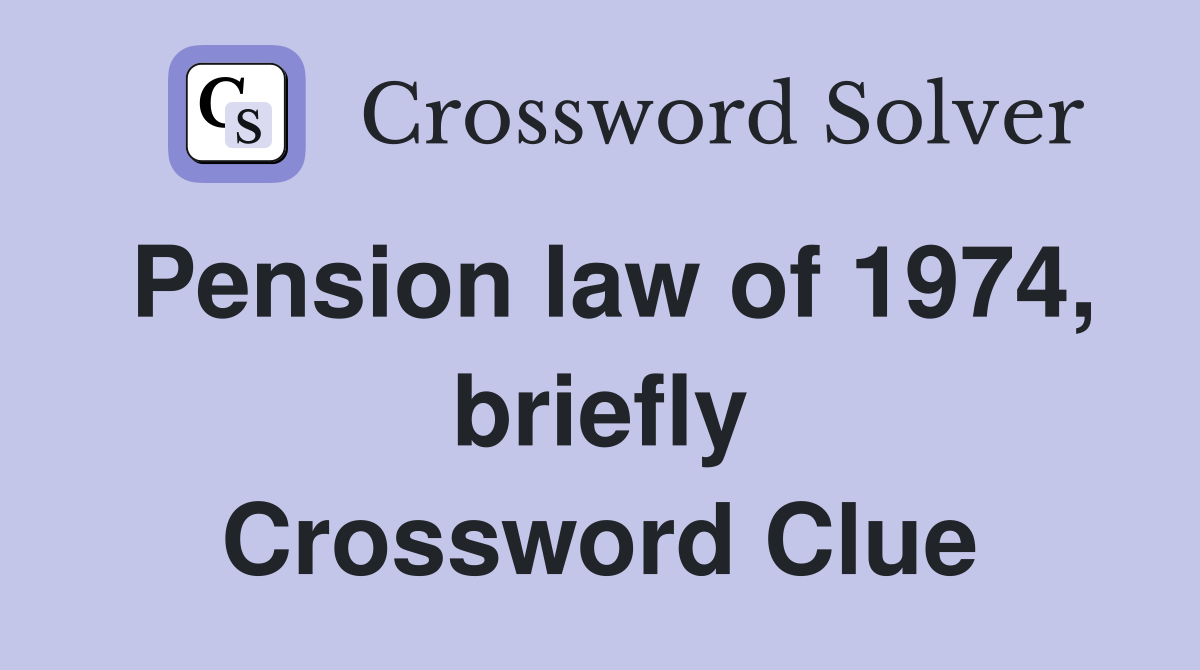 Pension law of 1974, briefly Crossword Clue