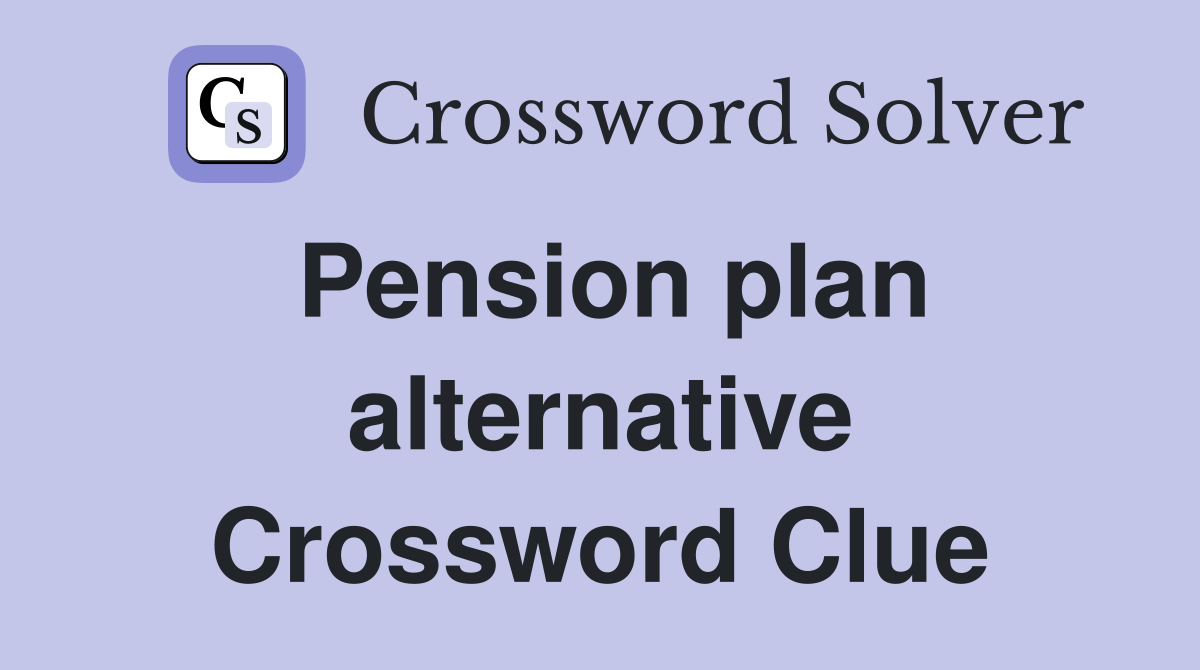 Pension plan alternative Crossword Clue