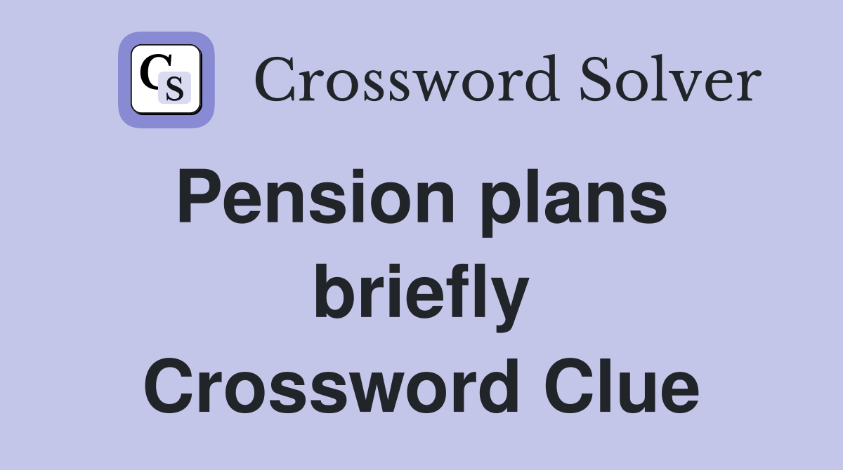 Pension plans  briefly Crossword Clue