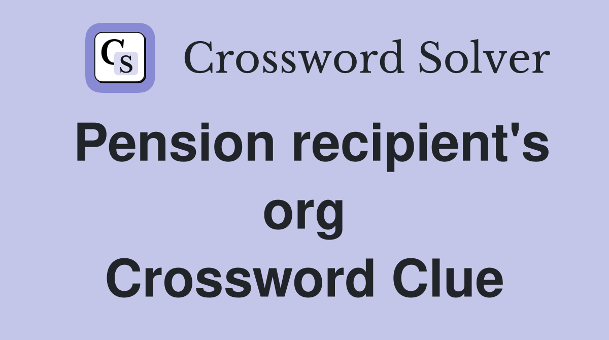 Pension recipient's org Crossword Clue