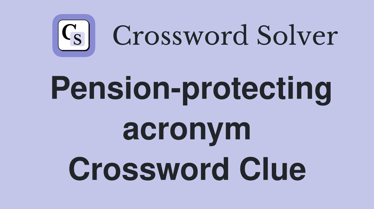 Pension-protecting acronym Crossword Clue