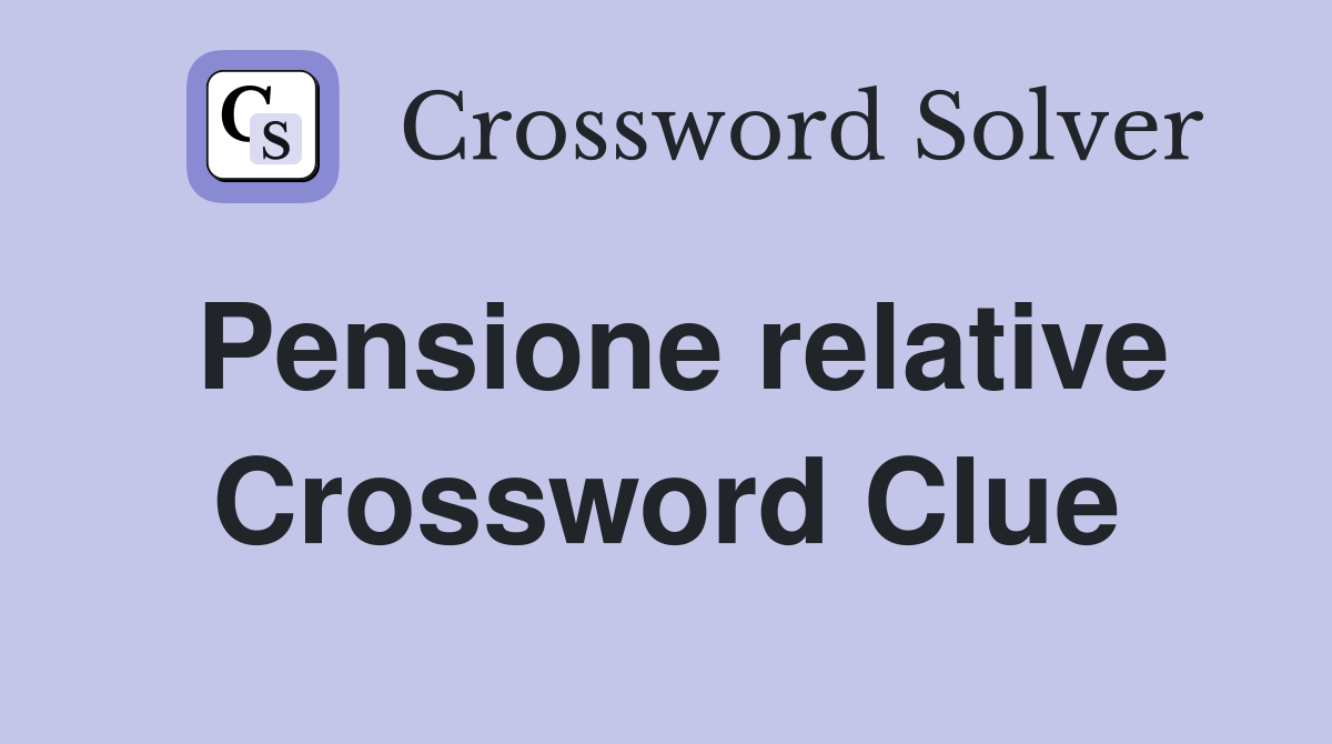 Pensione relative Crossword Clue