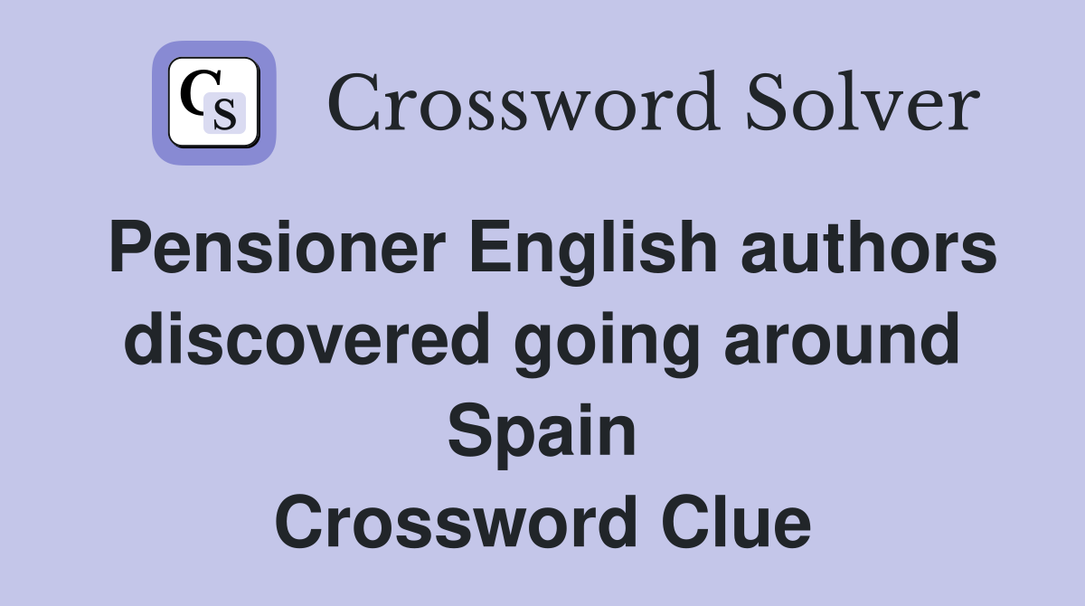 Pensioner English authors discovered going around Spain Crossword Clue