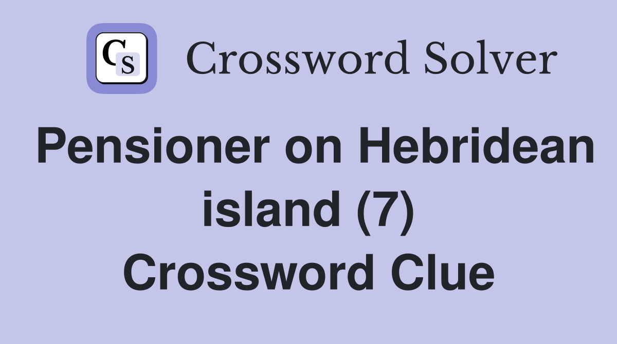 Pensioner on Hebridean island (7) Crossword Clue