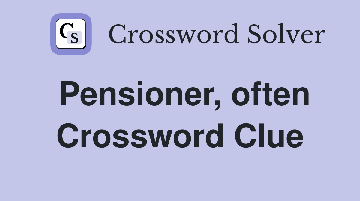 Pensioner, often Crossword Clue