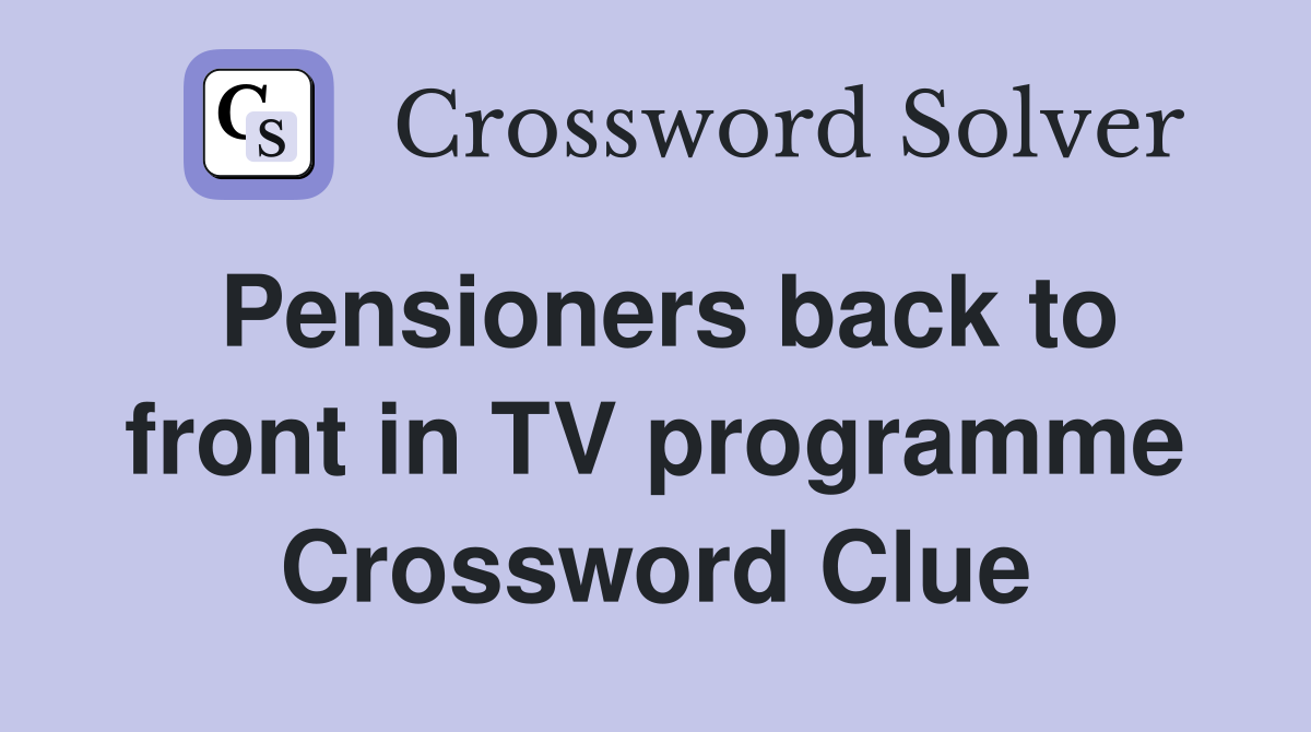 Pensioners back to front in TV programme Crossword Clue