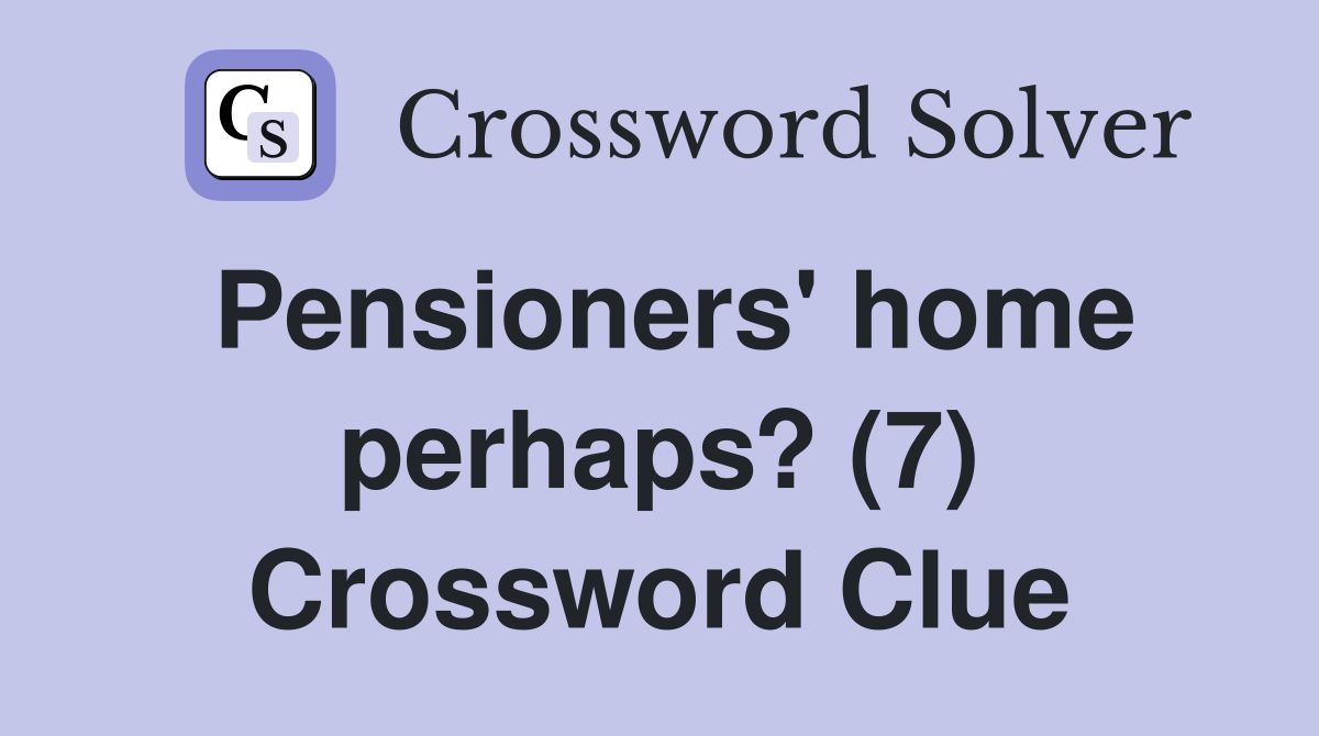 Pensioners' home perhaps? (7) Crossword Clue
