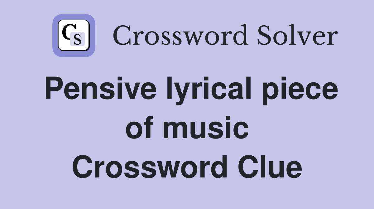 Pensive lyrical piece of music Crossword Clue