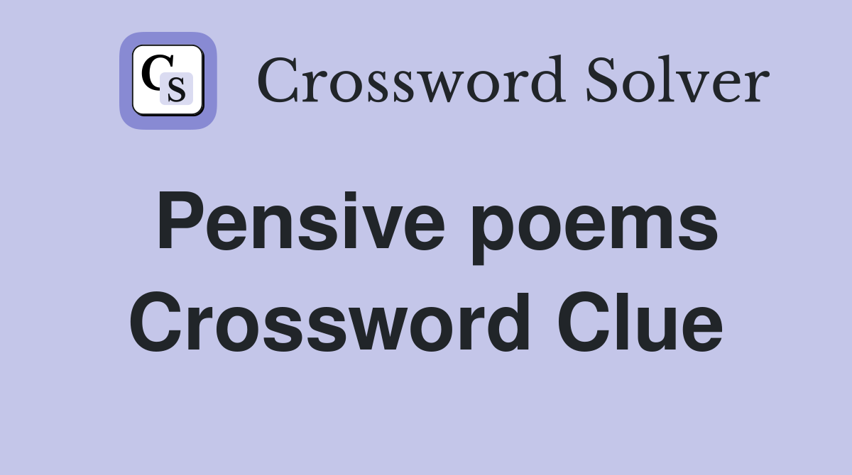 Pensive poems Crossword Clue