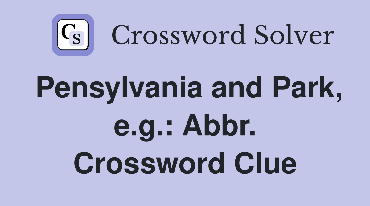 Pensylvania and Park, e.g.: Abbr. Crossword Clue
