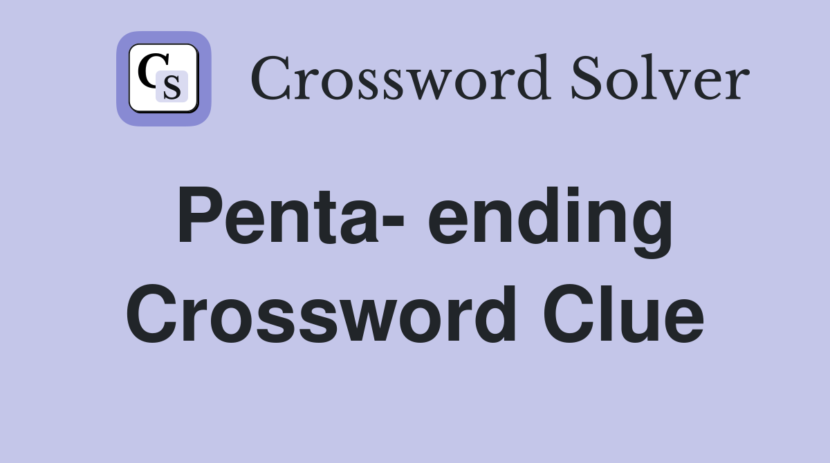 Penta- ending Crossword Clue