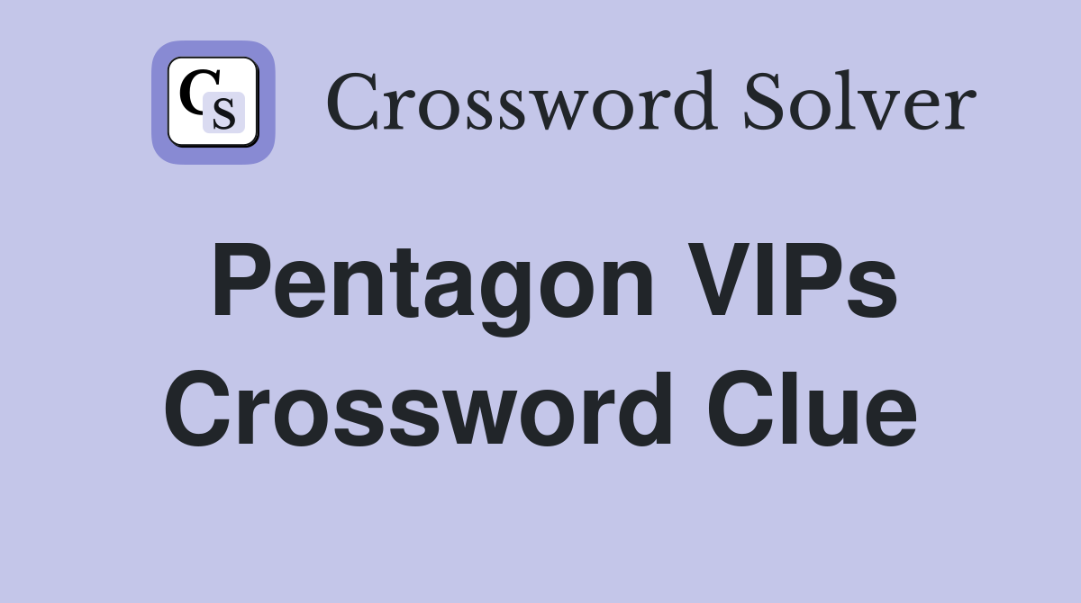 Pentagon VIPs Crossword Clue