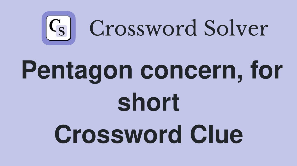 Pentagon concern, for short Crossword Clue