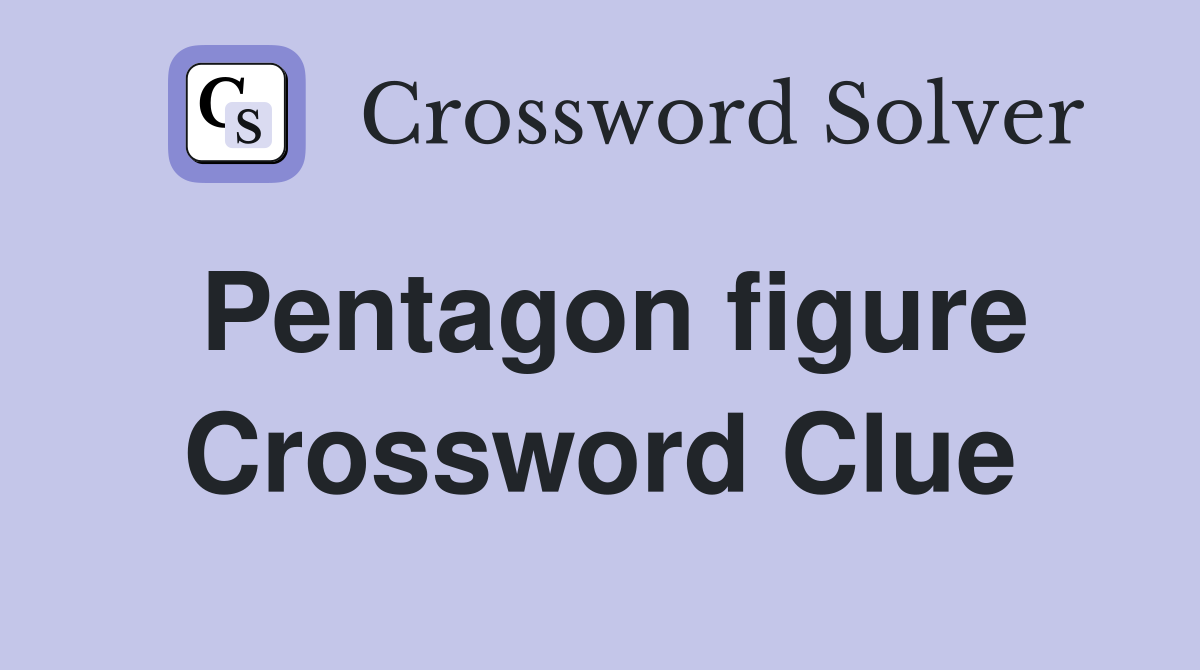 Pentagon figure Crossword Clue