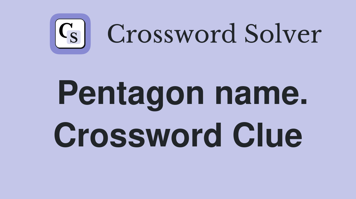 Pentagon name. Crossword Clue