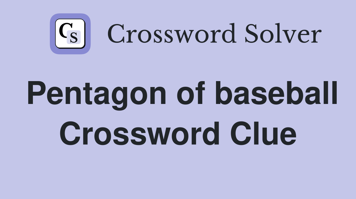 Pentagon of baseball Crossword Clue